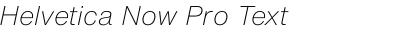 Helvetica Now Pro Text ExtraLight Italic